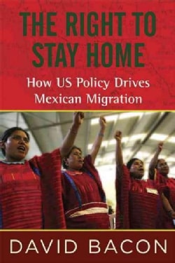 The Right to Stay Home: How Us Policy Drives Mexican Migration (Hardcover)