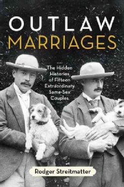 Outlaw Marriages: The Hidden Histories of Fifteen Extraordinary Same-Sex Couples (Paperback)