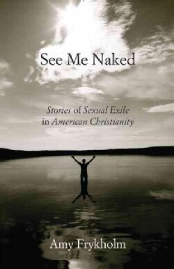 See Me Naked: Stories of Sexual Exile in American Christianity (Paperback)