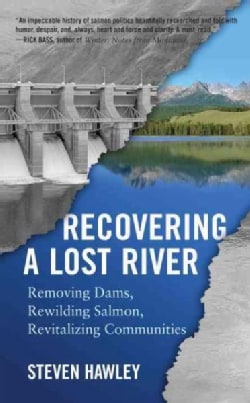 Recovering a Lost River: Removing Dams, Rewilding Salmon, Revitalizing Communities (Paperback)