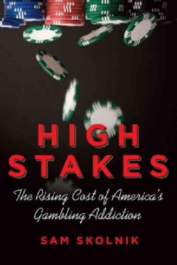 High Stakes: The Rising Cost of America's Gambling Addiction (Hardcover)