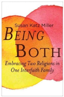 Being Both: Embracing Two Religions in One Interfaith Family (Hardcover)