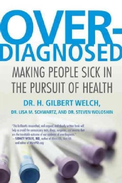 Overdiagnosed: Making People Sick in the Pursuit of Health (Paperback)