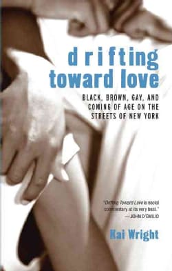 Drifting Toward Love: Black, Brown, Gay, and Coming of Age on the Streets of New York (Paperback)