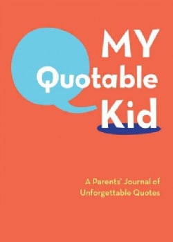 My Quotable Kid: A Parents' Journal of Unforgetable Quotes (Hardcover)