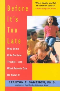 Before It's Too Late: Why Some Kids Get into Trouble-And What Parents Can Do About It (Paperback)