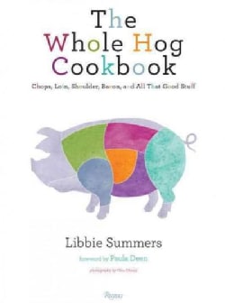 The Whole Hog Cookbook: Chops, Loin, Shoulder, Bacon, and All That Good Stuff (Hardcover)
