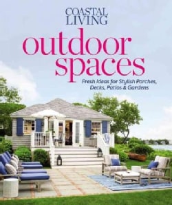 Coastal Living Outdoor Spaces: Fresh Ideas for Stylish Porches, Decks, Patios & Gardens (Paperback)