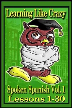 Learning Like Crazy: Spoken Spanish, Lessons 1-16, Lessons 17-30 (CD-Audio)