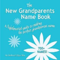 The New Grandparents Name Book: A Lighthearted Guide to Picking the Perfect Grandparent Name (Hardcover)