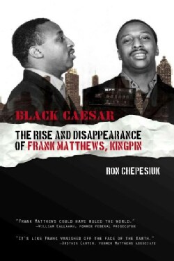 Black Caesar: The Rise and Disppearance of Frank Matthews, Kingpin (Paperback)