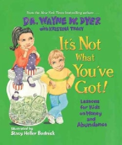 It's Not What You've Got!: Lessons for Kids on Money and Abundance (Hardcover)