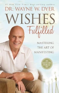 Wishes Fulfilled: Mastering the Art of Manifesting (Hardcover)