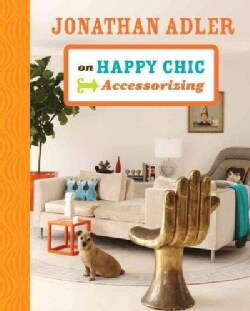 Jonathan Adler on Happy Chic Accessorizing (Hardcover)