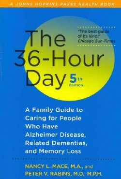 The 36-Hour Day: A Family Guide to Caring for People Who Have Alzheimer Disease, Related Dementias, and Memory Loss (Paperback)