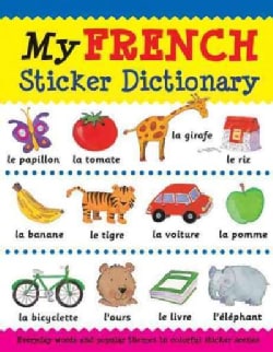 My French Sticker Dictionary: Everyday Words and Popular Themes in Colorful Sticker Scenes (Paperback)