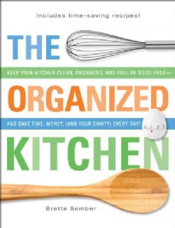 The Organized Kitchen: Keep Your Kitchen Clean, Organized and Full of Good Food-and Save Time, Money, (And Your S... (Paperback)