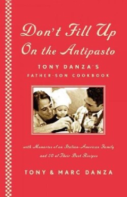Don't Fill Up on the Antipasto: Tony Danza's Father-Son Cookbook, With Memories of an Italian-American Family and... (Paperback)