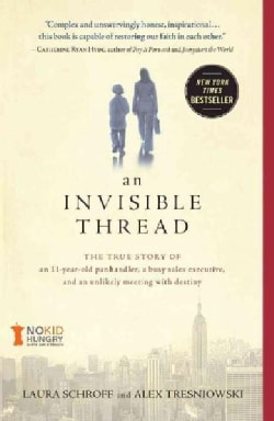An Invisible Thread: The True Story of an 11-Year-Old Panhandler, a Busy Sales Executive, and an Unlikely Meeting... (Paperback)