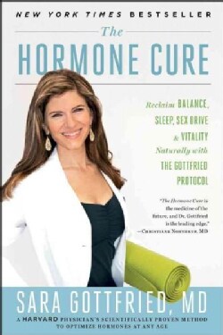 The Hormone Cure: Reclaim Balance, Sleep, Sex Drive and Vitality Naturally with the Gottfried Protocol (Hardcover)