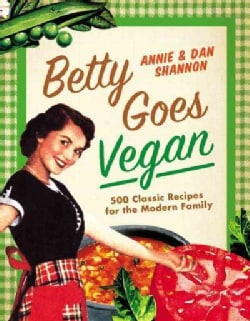 Betty Goes Vegan: 500 Classic Recipes for the Modern Family (Hardcover)
