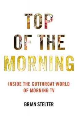 Top of the Morning: Inside the Cutthroat World of Morning TV (Hardcover)