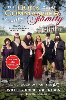 The Duck Commander Family: How Faith, Family, and Ducks Created a Dynasty (Hardcover)