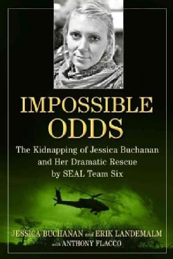 Impossible Odds: The Kidnapping of Jessica Buchanan and Her Dramatic Rescue by Seal Team Six (Hardcover)