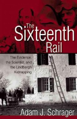 The Sixteenth Rail: The Evidence, the Scientist, and the Lindbergh Kidnapping (Paperback)