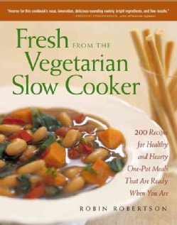 Fresh from the Vegetarian Slow Cooker: 200 Recipes for Healthy and Hearty One-Pot Meals That Are Ready When You Are (Paperback)