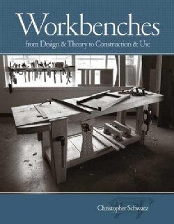 Workbenches: From Design & Theory to Construction & Use (Hardcover)