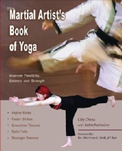 The Martial Artist's Book Of Yoga: Improve Flexibility, Balance And Strength For Higher Kicks, Faster Strikes, Sm... (Paperback)