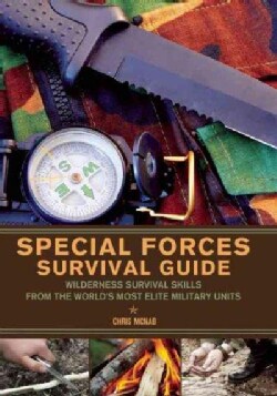 Special Forces Survival Guide: Wilderness Survival Skills from the World's Most Elite Military Units (Paperback)