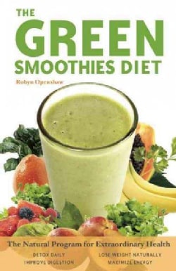 The Green Smoothies Diet: The Natural Program for Extraordinary Health (Paperback)