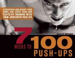 7 Weeks to 100 Push-ups: Strengthen and Sculpt Your Arms, Abs, Chest, Back and Glutes by Training to Do 100 Conse... (Paperback)