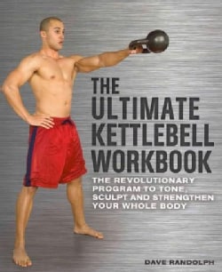 The Ultimate Kettlebells Workbook: The Revolutionary Program to Tone, Sculpt and Strengthen Your Whole Body (Paperback)