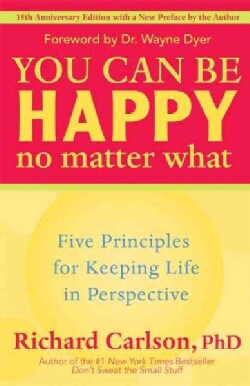 You Can Be Happy No Matter What: Five Principles for Keeping Life in Perspective (Paperback)