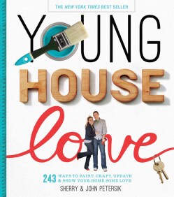 Young House Love: 243 Ways to Paint, Craft, Update, and Show Your Home Some Love (Hardcover)