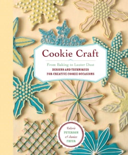 Cookie Craft: From Baking to Luster Dust, Designs and Techniques for Creative Cookie Occasions (Hardcover)