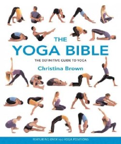 The Yoga Bible: The Definitive Guide to Yoga Postures (Paperback)