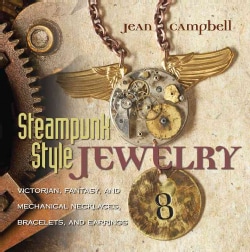 Steampunk-Style Jewelry: Victorian, Fantasy, and Mechanical Necklaces, Bracelets, and Earrings (Paperback)
