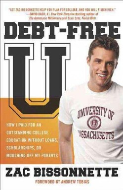 Debt-Free U: How I Paid for an Outstanding College Education Without Loans, Scholarships, or Mooching Off My Parents (Paperback)