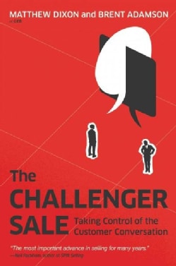 The Challenger Sale: Taking Control of the Customer Conversation (Hardcover)