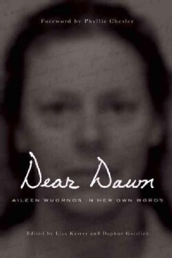 Dear Dawn: Aileen Wuornos in Her Own Words 1991-2002 (Paperback)