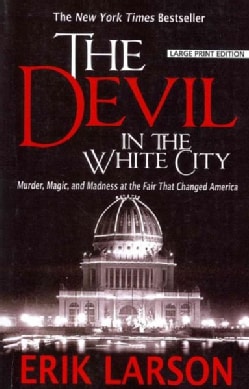 The Devil in the White City: Murder, Magic, and Madness at the Fair That Changed America (Paperback)