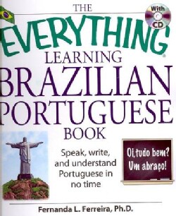 The Everything Learning Brazilian Portuguese Book: Speak, Write, and Understand Basic Portuguese in No Time