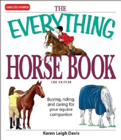 The Everything Horse Book: Buying, Riding, and Caring for Your Equine Companion (Paperback)