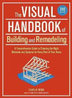 The Visual Handbook of Building and Remodeling: A Comprehensive Guide to Choosing the Right Materials and Systems... (Paperback)