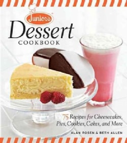 Junior's Dessert Cookbook: 75 Recipes for Cheesecakes, Pies, Cookies, Cakes, and More (Hardcover)