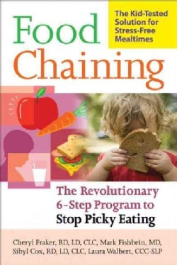 Food Chaining: The Proven 6-Step Plan to Stop Picky Eating, Solve Feeding Problems and Expand Your Child's Diet (Paperback)
